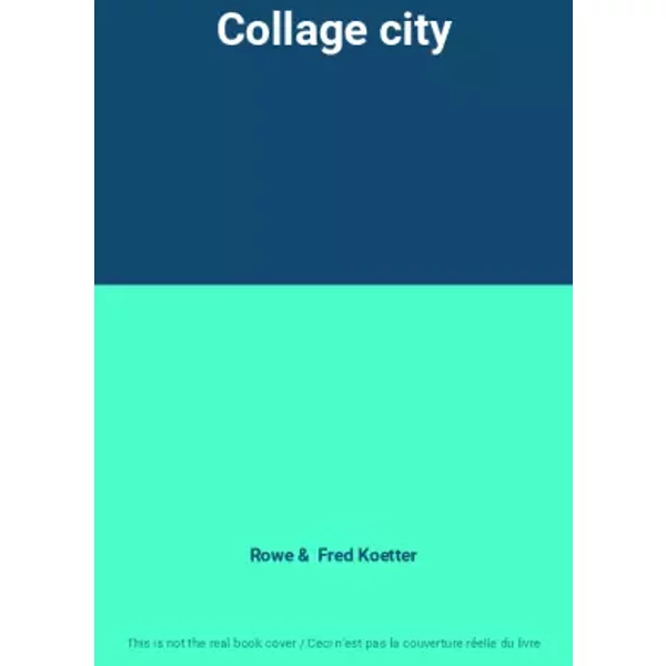 Collage city - Rowe, Fred Koetter