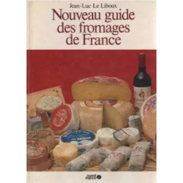 Nouveau guide des fromages de France - Jean-Luc Le Liboux