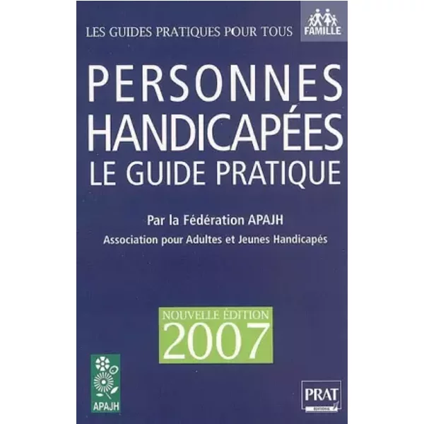 Personnes handicapées : Le guide partique 2007 - APAJH