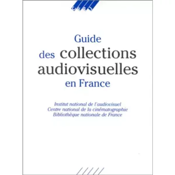 Guide Des Collections Audiovisuelles En France - Collectif-image
