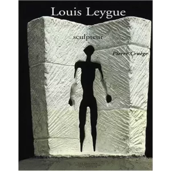 Louis Leygue, sculpteur - Pierre Cruege