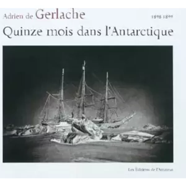 Quinze mois dans l'Antarctique (1898-1899) - Gerlache adrien de