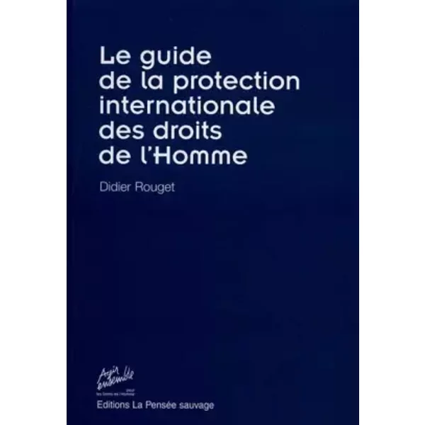 Le guide de la protection internationale des droits de l'homme - D. Rouget
