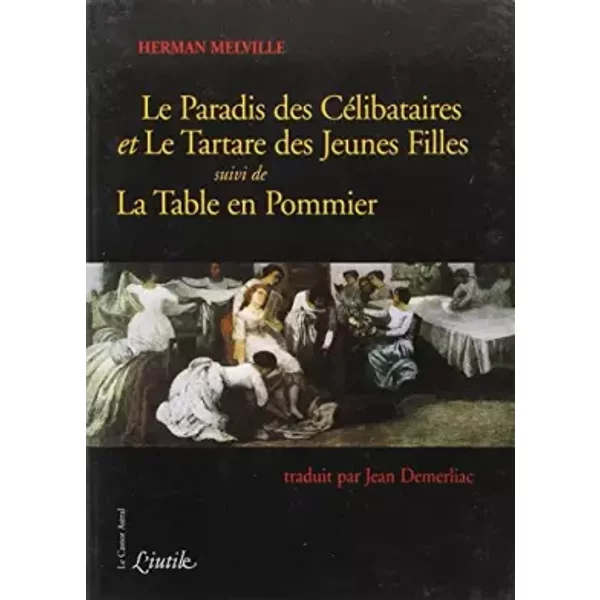 Le Paradis Des CéLibataires - Et Le Tartare Des Jeunes Filles,Suivi De La Table En Pommier - Herman Melville-image