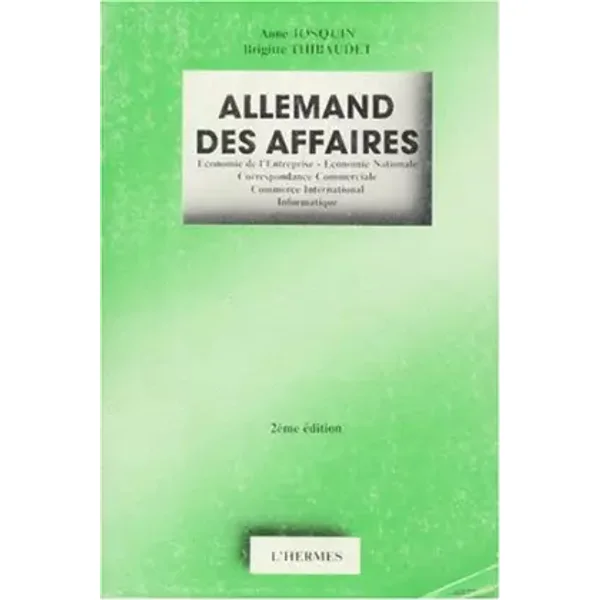 ALLEMAND DES AFFAIRES. Economie de l'entreprise, économie nationale, correspondance commerciale, commerce international, informatique, 2ème - Anne Josquin, Brigitte Thibaudet