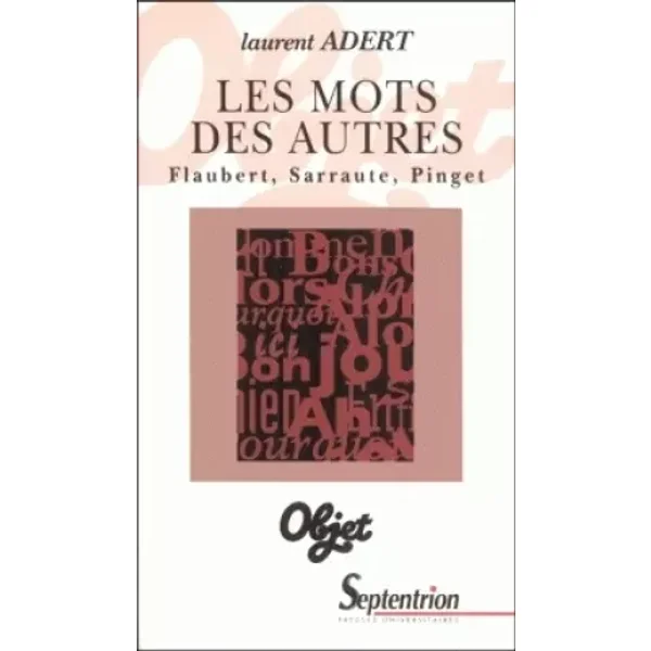 Les mots des autres.: Flaubert, Sarraute, Pinguet - Laurent Adert