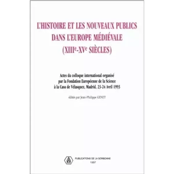 L'Histoire Et Les Nouveaux Publics Dans L'Europe Medievale, 13eme-15eme Siecles. Actes Du Colloque International Organise Par La Fondation E - Jean-Philippe Genet