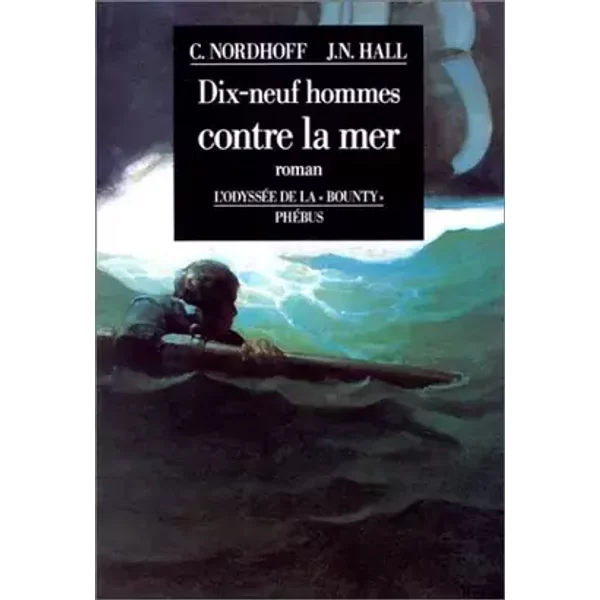 Dix-neuf hommes contre la mer. L'Odyssée de la "Bounty" - Charles Nordhoff, James Norman Hall, Gérard Piloquet