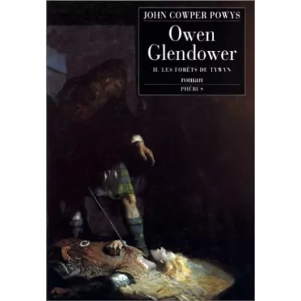 Owen Glendower, tome 2 : Les forêts de Tywyn - John Cowper Powys