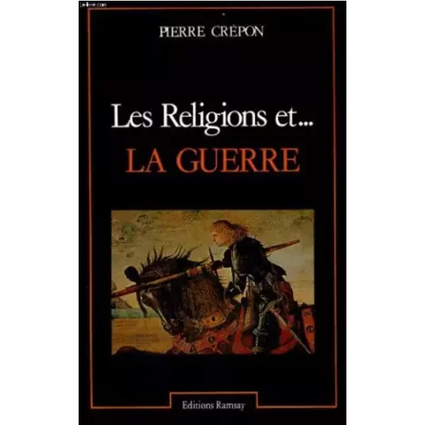Les religions et... La guerre - CREPON Pierre