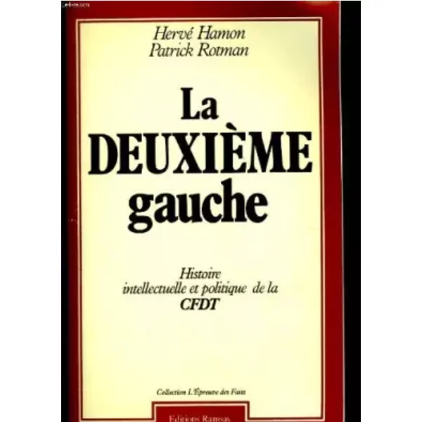 La Deuxieme Gauche / Histoire Intellectuelle Et Politique De La C.F.D.T. [Confederation FrançAise De - Hamon Herve Rotman Patrick-image