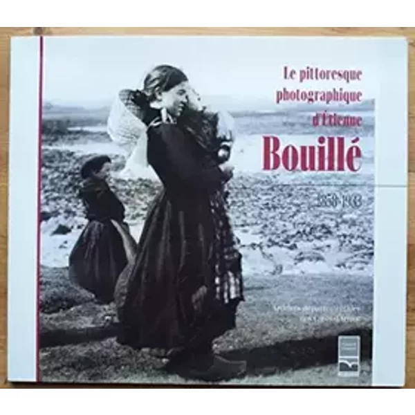 Le pittoresque photographique d'Etienne Bouillé 1858-1933