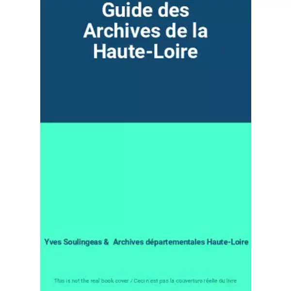 Guide Des Archives De La Haute-Loire - Yves Soulingeas, Archives DéPartementales Haute-Loire-image