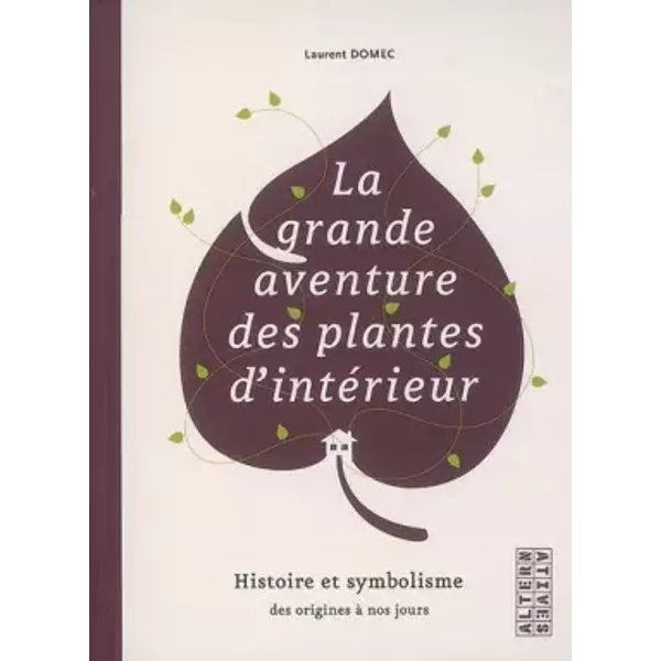 La Grande Aventure Des Plantes D'intéRieur : Histoire Et Symbolisme Des Origines à Nos Jours - Laurent Domec, Patrick Tacussel-image