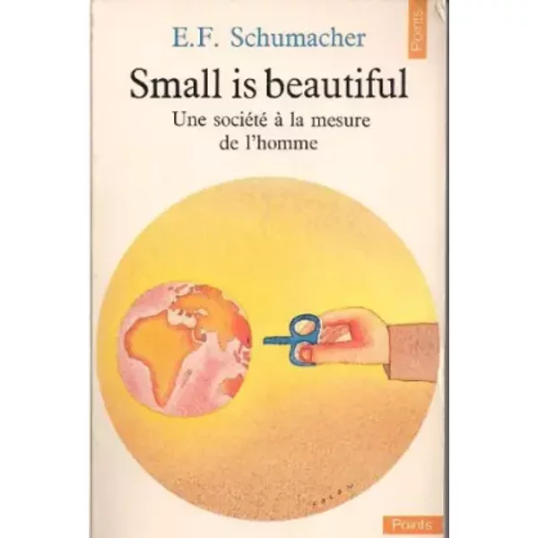 Small is beautiful : une société à la mesure de l'homme - Ernst Friedrich Schumacher