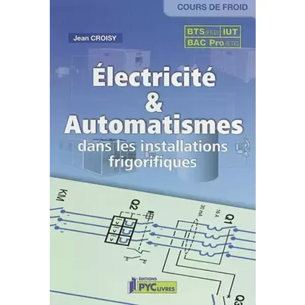 Electricité & automatismes dans les installations frigorifiques - Jean Croisy