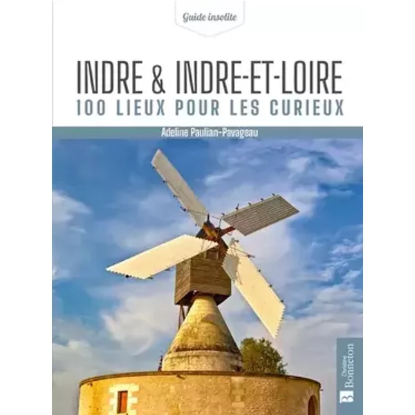 Indre & Indre-et-Loire. 100 lieux pour les curieux - Adeline Paulian-Pavageau
