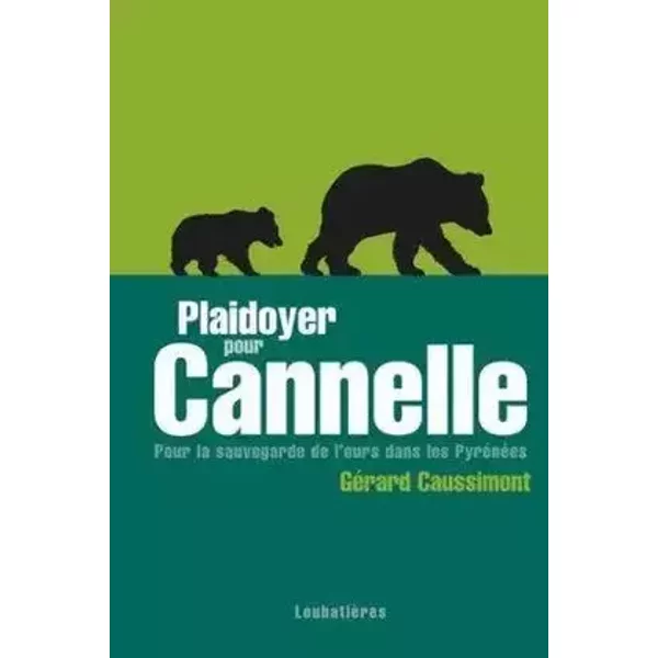 Plaidoyer pour Cannelle : pour la sauvegarde de l'ours dans les Pyrénées - Gérard Caussimont