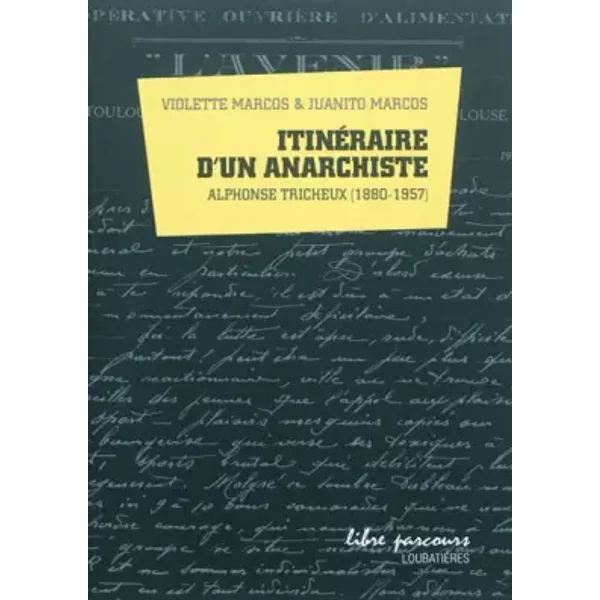 Itinéraire d'un anarchiste: Alphonse Tricheux (1880-1957) - Juanito Marcos, Violette Marcos