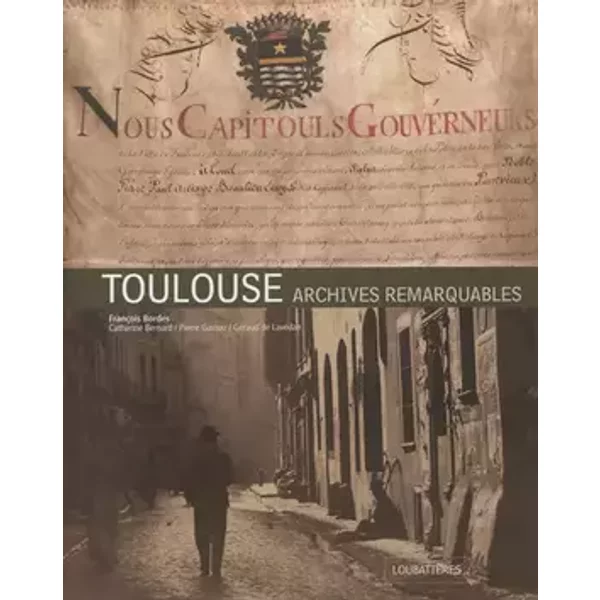 Toulouse - Archives remarquables - François Bordes, Catherine Barnard, Pierre Gastou, Géraud de Lavedan