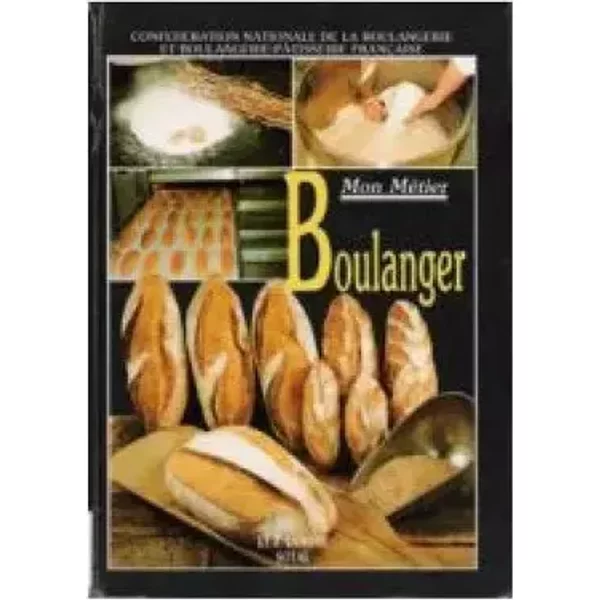 Mon metier, boulanger - Confédération Nationale de la Boulangerie et Boulangerie-Pâtisserie Française av