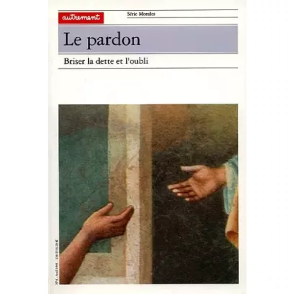 Le Pardon : Briser La Dette Et L'oubli. - Olivier Abel, Collectif-image