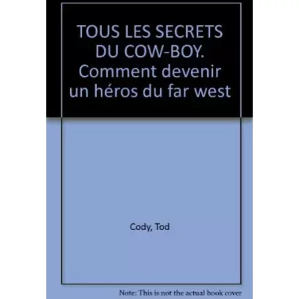 Tous Les Secrets Du COW-BOY. Comment Devenir Un HéRos Du Far West - Tod Cody-image