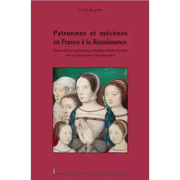 Patronnes et mécènes en France à la Renaissance - Kathleen Wilson-Chevalier (dir.)