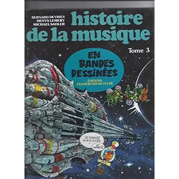 HISTOIRE DE LA MUSIQUE EN BANDES DESSINEES - Tome 3 : De Mahler à nos jours - Denys LEMERY, Michael SADLER Bernard DEYRIES