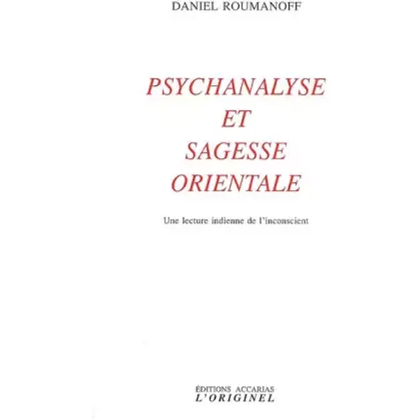 Psychanalise et sagesse orientale: Une lecture indienne de l'inconscient - Daniel Roumanoff