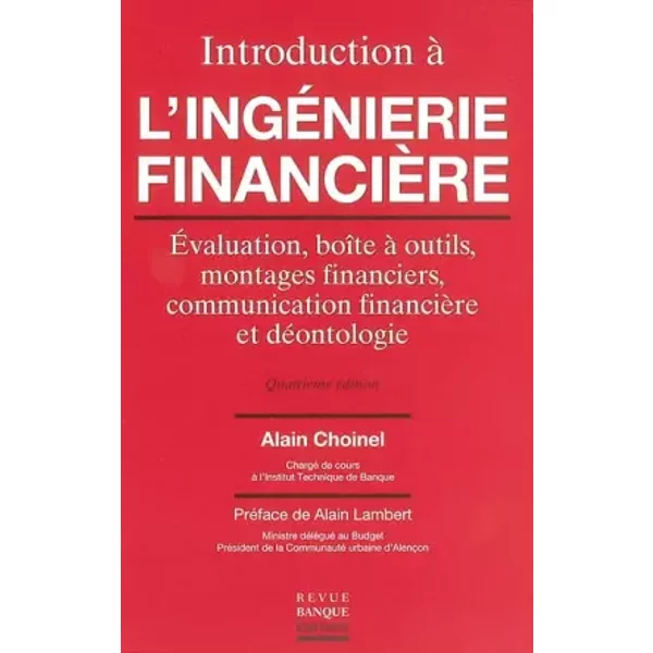 Introduction à l'ingénierie financière : Evaluation, boîte à outils, montages financiers, communication financière et déontologie. - Alain Choinel, Alain Lambert