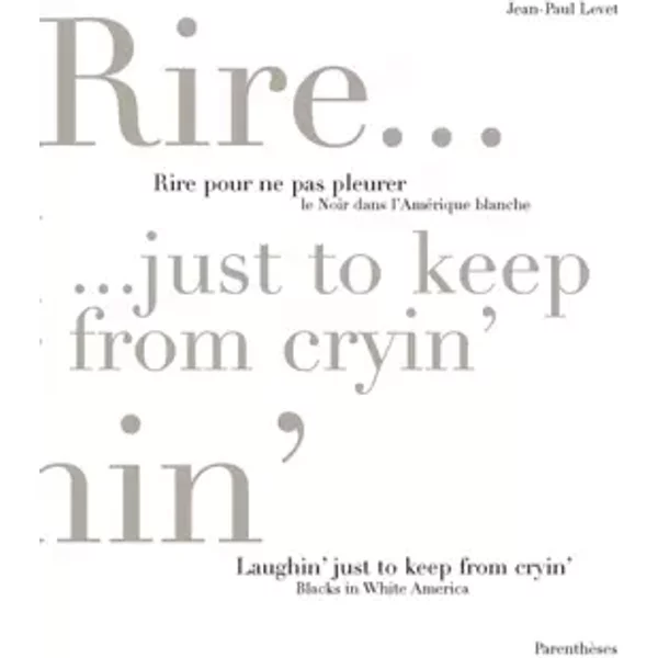 Rire pour ne pas pleurer : Le noir dans l'Amérique blanche / Laughin' Just to Keep from Cryin : Blacks in White America - Jean-Paul Levet