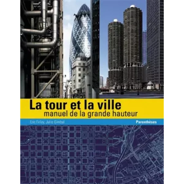 La tour et la ville - manuel de la grande hauteur - Eric Firley, Julie Gimbal