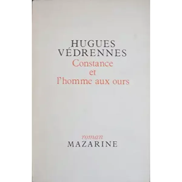 Constance et l'homme aux ours (Roman Mazarine) - Hugues Védrennes