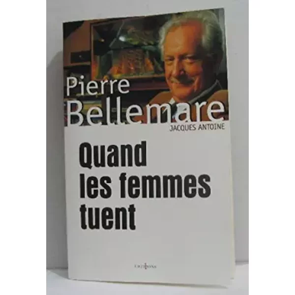 Quand Les Femmes Tuent - Jacques Antoine, Pierre Bellemare-image