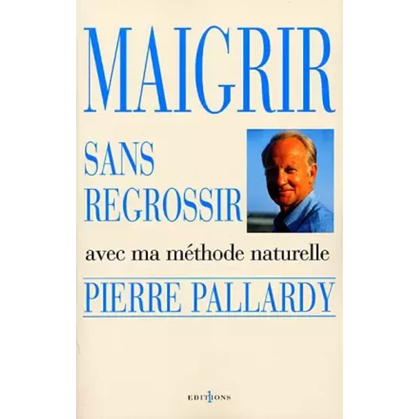 Maigrir Sans Regrossir : Avec Ma MéThode Naturelle - Pierre Pallardy-image