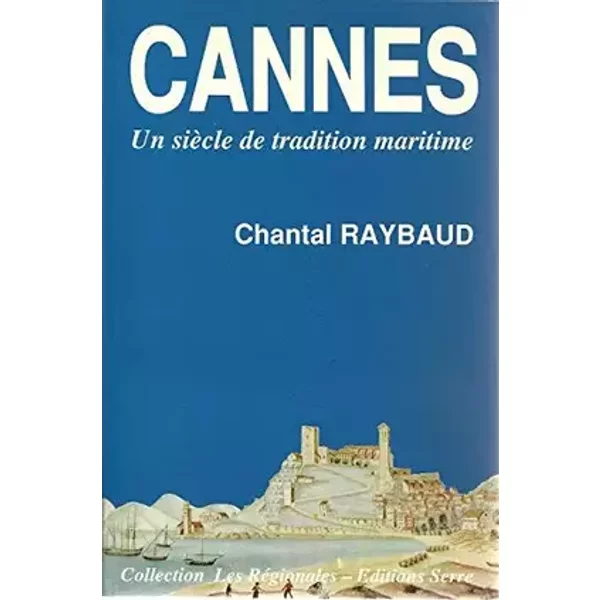 Cannes : Un siècle de tradition maritime - Chantal Raybaud