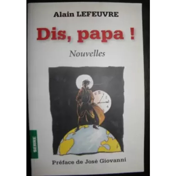 Dis, papa ! - Alain Lefeuvre