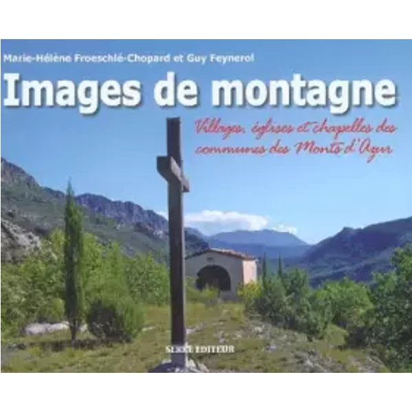 Images de montagne : Villages, églises et chapelles des communes des - Marie-Hélène Froeschlé-Chopard, Guy Feynerol