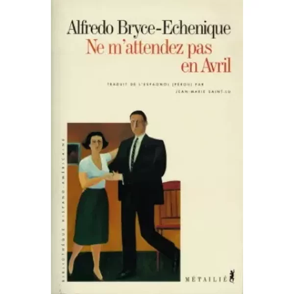 Ne m'attendez pas en avril - Alfredo Bryce Echenique