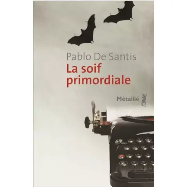 La Soif Primordiale - Pablo De Santis Et Francois Gaudry-image