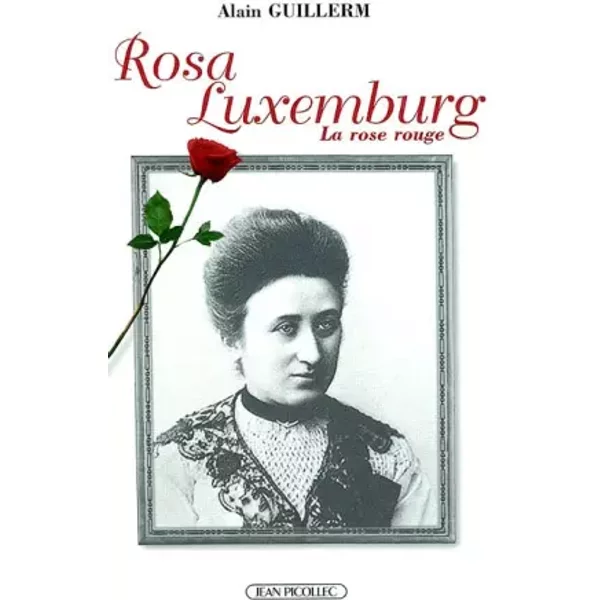 Rosa Luxemburg. La rose rouge - Alain Guillerm