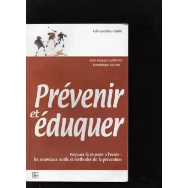 PréVenir Et éDuquer. PréParer La RéUssite à L'éCole: Les Nouveaux Outils Et MéThodes De La PréVention - Jean-Jacques Guillarmé-image