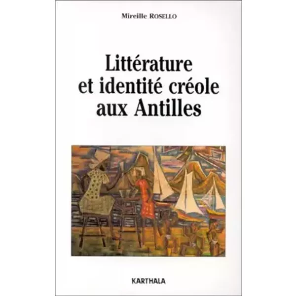 Littérature et identité créole aux Antilles - Mireille Rosello