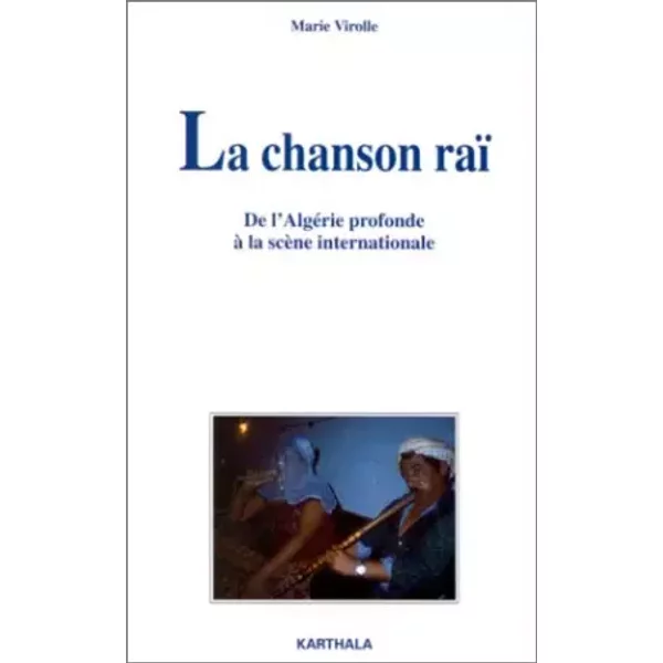 La chanson Raï : De l'Algérie profonde à la scène internationale - Marie Virolle