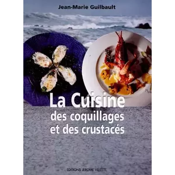 La cuisine des coquillages et des crustacés - Jean-Marie Guilbault