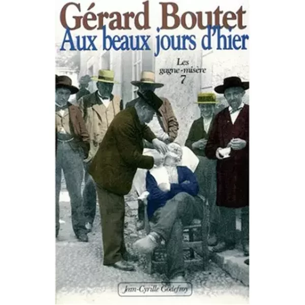 Aux Beaux Jours D'hier. Les Gagne-MisèRe, Tome 7 - GéRard Boutet-image