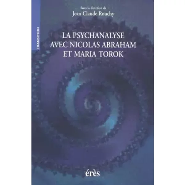La psychanalyse avec Nicolas Abraham et Maria Torok - ROUCHY JEAN-CLAUDE, Jean-Claude Rouchy