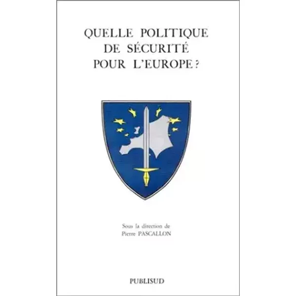 Quelle politique de sécurité pour l'Europe ? - Pierre Pascallon