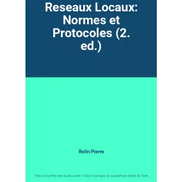 Reseaux Locaux: Normes et Protocoles (2. ed.) - Rolin Pierre